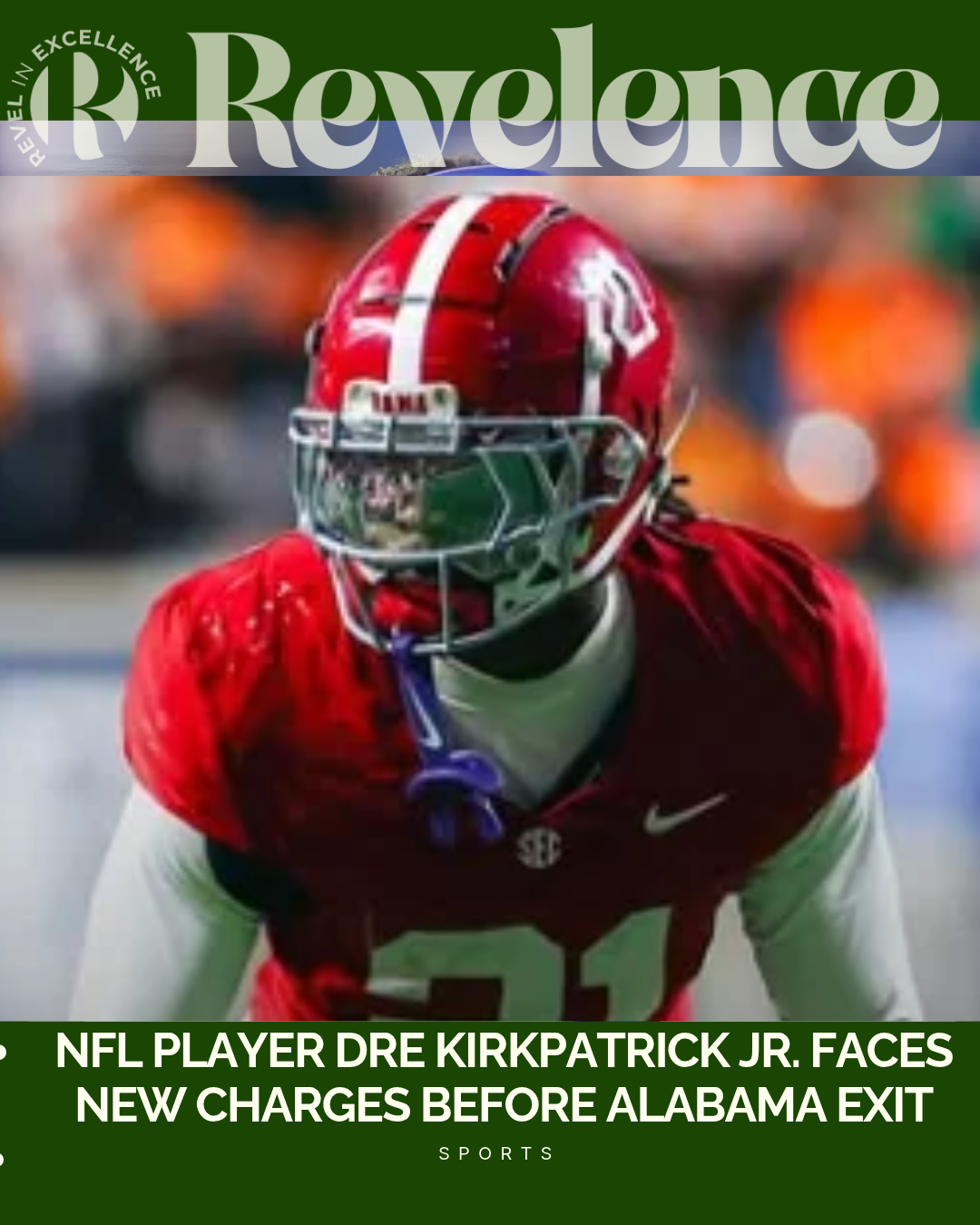 NFL Player Dre Kirkpatrick Jr. Faces New Charges Before Alabama Exit